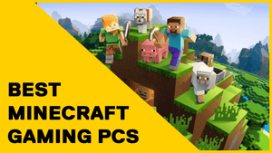 The Ultimate Guide to Building the Best Gaming PCs for Minecraft